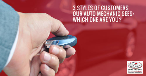 3 STYLES OF CUSTOMERS OUR AUTO MECHANIC SEES: WHICH ONE ARE YOU?